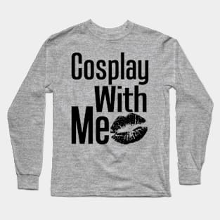 Cosplay With Me Long Sleeve T-Shirt